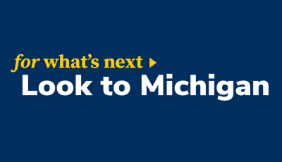 For what's next. Look to Michigan
